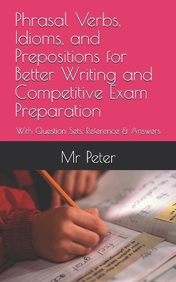 Book cover for Phrasal Verbs, Idioms, and Prepositions for Better Writing and Competitive Exam Preparation