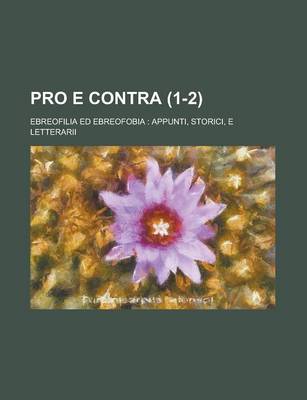 Book cover for Pro E Contra (1-2); Ebreofilia Ed Ebreofobia Appunti, Storici, E Letterarii