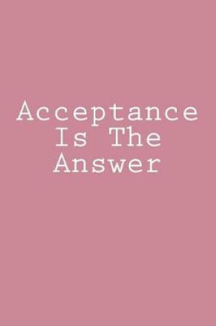 Cover of Acceptance Is The Answer