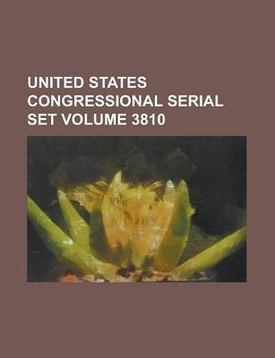 Book cover for United States Congressional Serial Set Volume 3810