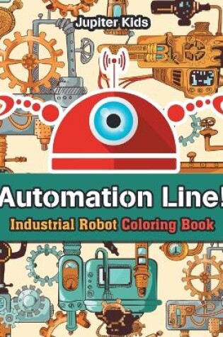 Cover of Automation Line! Industrial Robot Coloring Book