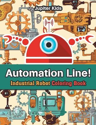 Book cover for Automation Line! Industrial Robot Coloring Book