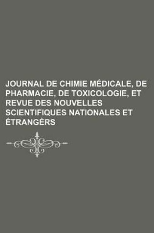 Cover of Journal de Chimie Medicale, de Pharmacie, de Toxicologie, Et Revue Des Nouvelles Scientifiques Nationales Et Etrangers