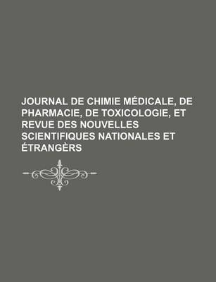 Book cover for Journal de Chimie Medicale, de Pharmacie, de Toxicologie, Et Revue Des Nouvelles Scientifiques Nationales Et Etrangers