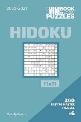 Cover of The Mini Book Of Logic Puzzles 2020-2021. Hidoku 11x11 - 240 Easy To Master Puzzles. #6