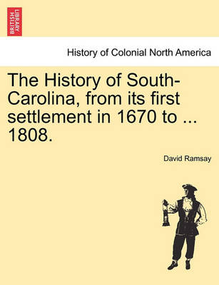 Book cover for The History of South-Carolina, from Its First Settlement in 1670 to ... 1808.