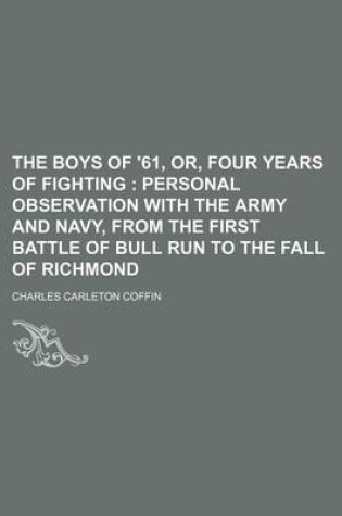 Cover of The Boys of '61, Or, Four Years of Fighting; Personal Observation with the Army and Navy, from the First Battle of Bull Run to the Fall of Richmond