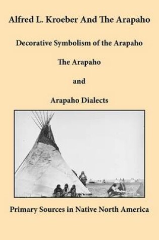 Cover of Alfred L. Kroeber and the Arapaho