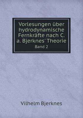 Book cover for Vorlesungen über hydrodynamische Fernkräfte nach C.a. Bjerknes' Theorie Band 2