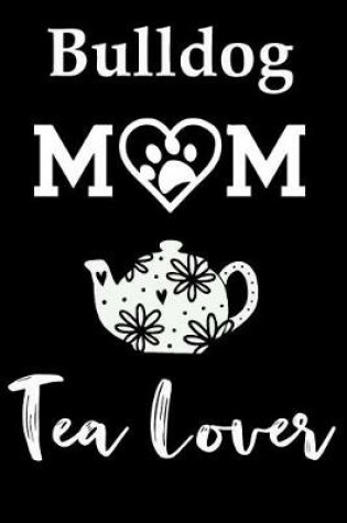 Cover of Bulldog Mom Tea Lover