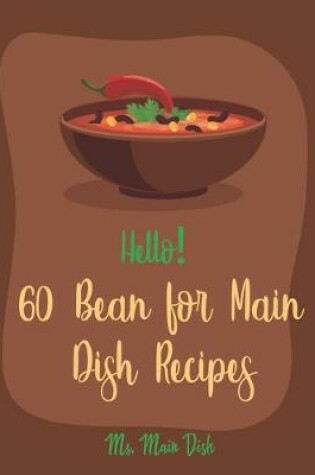 Cover of Hello! 60 Bean for Main Dish Recipes