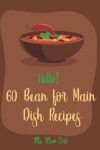 Book cover for Hello! 60 Bean for Main Dish Recipes