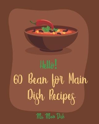 Cover of Hello! 60 Bean for Main Dish Recipes