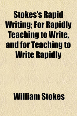 Book cover for Stokes's Rapid Writing; For Rapidly Teaching to Write, and for Teaching to Write Rapidly