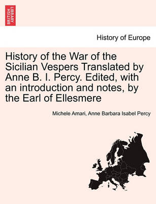Book cover for History of the War of the Sicilian Vespers Translated by Anne B. I. Percy. Edited, with an Introduction and Notes, by the Earl of Ellesmere