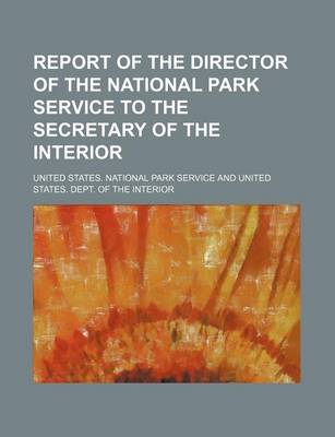 Book cover for Report of the Director of the National Park Service to the Secretary of the Interior