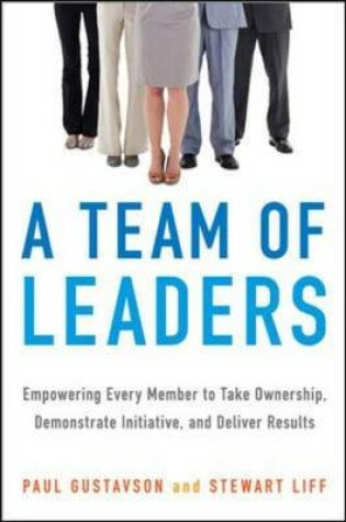 Cover of A Team of Leaders: Empowering Every Member to Take Ownership, Demonstrate Initiative, and Deliver Results
