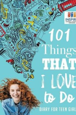 Cover of 101 Things That I Love to Do Diary for Teen Girls