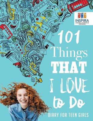 Book cover for 101 Things That I Love to Do Diary for Teen Girls