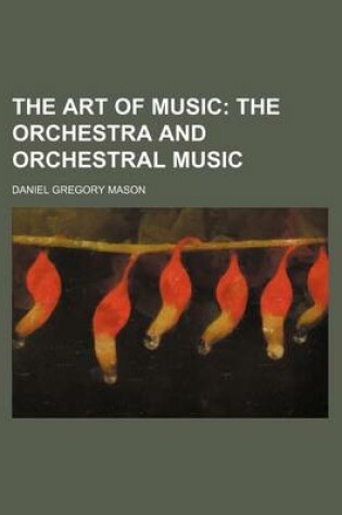 Cover of The Art of Music; The Orchestra and Orchestral Music