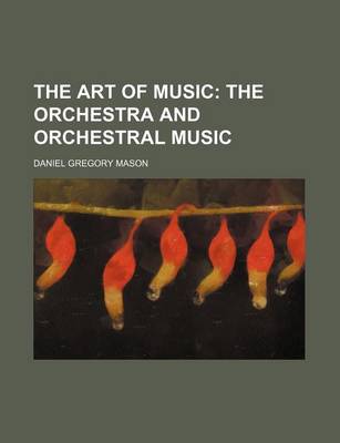 Book cover for The Art of Music; The Orchestra and Orchestral Music