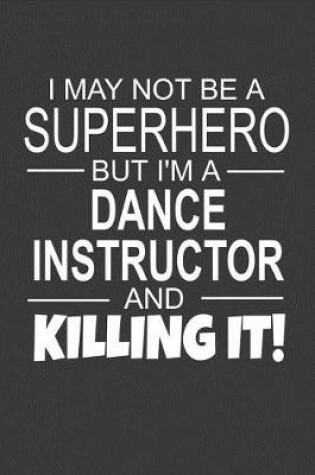 Cover of I May Not Be A Superhero But I'm A Dance Instructor And Killing It