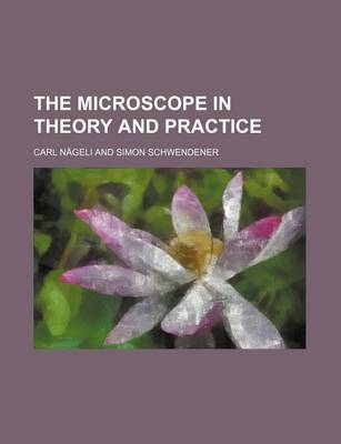 Book cover for The Microscope in Theory and Practice