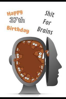 Book cover for Happy 37th Birthday Shit For Brains