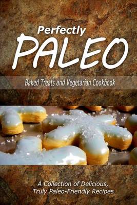 Book cover for Perfectly Paleo - Baked Treats and Vegetarian Cookbook