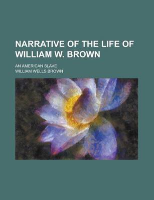 Book cover for Narrative of the Life of William W. Brown; An American Slave