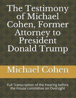 Book cover for The Testimony of Michael Cohen, Former Attorney to President Donald Trump