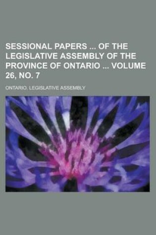 Cover of Sessional Papers of the Legislative Assembly of the Province of Ontario Volume 26, No. 7