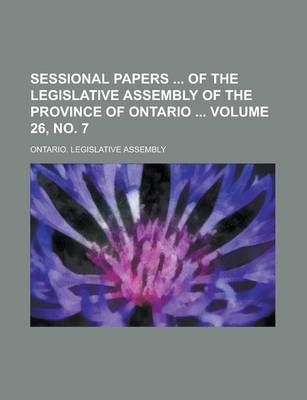 Book cover for Sessional Papers of the Legislative Assembly of the Province of Ontario Volume 26, No. 7