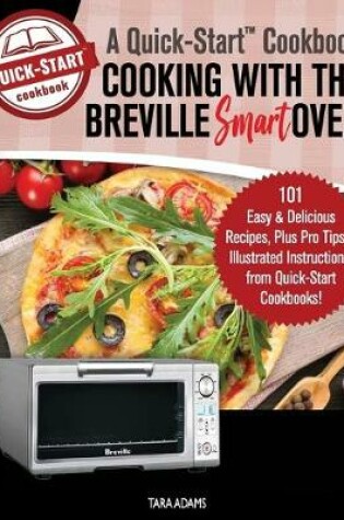 Cover of Cooking with the Breville Smart Oven, A Quick-Start Cookbook