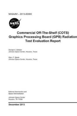Cover of Commercial Off-The-Shelf (Cots) Graphics Processing Board (Gpb) Radiation Test Evaluation Report