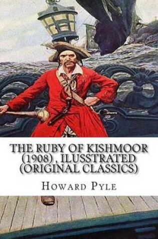 Cover of The ruby of Kishmoor (1908) by Howard Pyle, Ilusstrated (Original Classics)