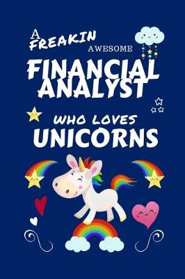 Book cover for A Freakin Awesome Financial Analyst Who Loves Unicorns