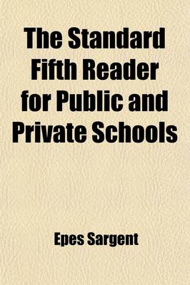 Book cover for The Standard Fifth Reader for Public and Private Schools; Containing a Summary of Rules for Pronunciation and Elocution, Numerous Exercises for Reading and Recitation, a New System of References to Rules and Definitions, and a Copious