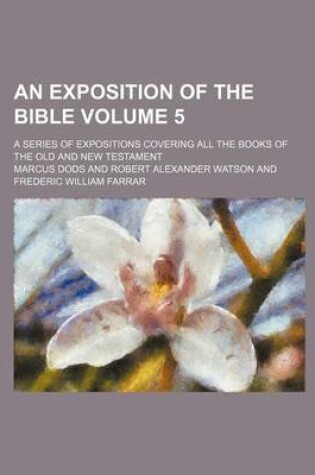 Cover of An Exposition of the Bible Volume 5; A Series of Expositions Covering All the Books of the Old and New Testament