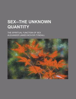 Book cover for Sex--The Unknown Quantity; The Spiritual Function of Sex