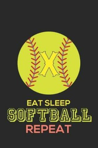 Cover of Eat Sleep Softball Repeat X