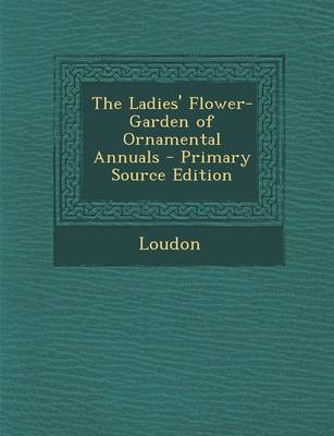 Book cover for The Ladies' Flower-Garden of Ornamental Annuals