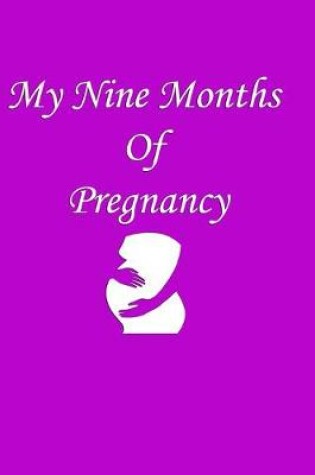 Cover of My Nine Months Of Pregnancy