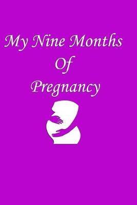 Book cover for My Nine Months Of Pregnancy