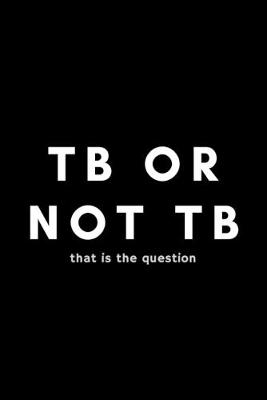 Book cover for TB Or Not TB That Is The Question