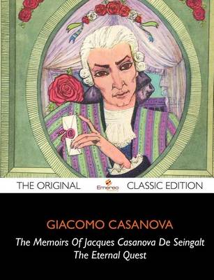 Book cover for The Memoirs of Jacques Casanova de Seingalt, the Eternal Quest - The Original Classic Edition
