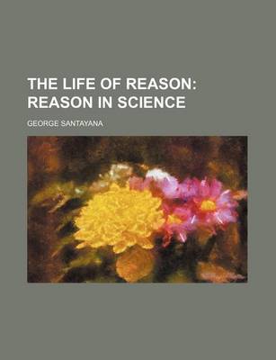 Book cover for The Life of Reason Volume 5; Reason in Science