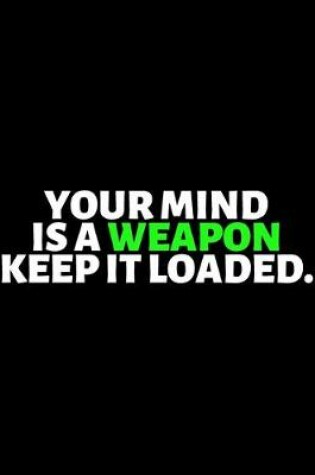 Cover of Your Mind Is A Weapon Keep It Loaded