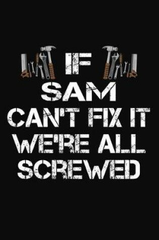 Cover of If Sam Can't Fix It We're All Screwed