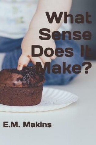 Cover of What Sense Does It Make?